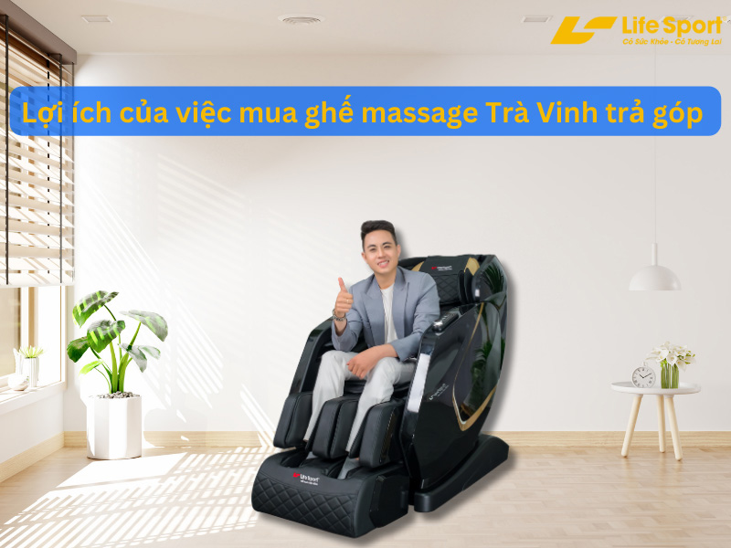Địa chỉ bán ghế massage Trà Vinh hỗ trợ trả góp 0% lãi suất