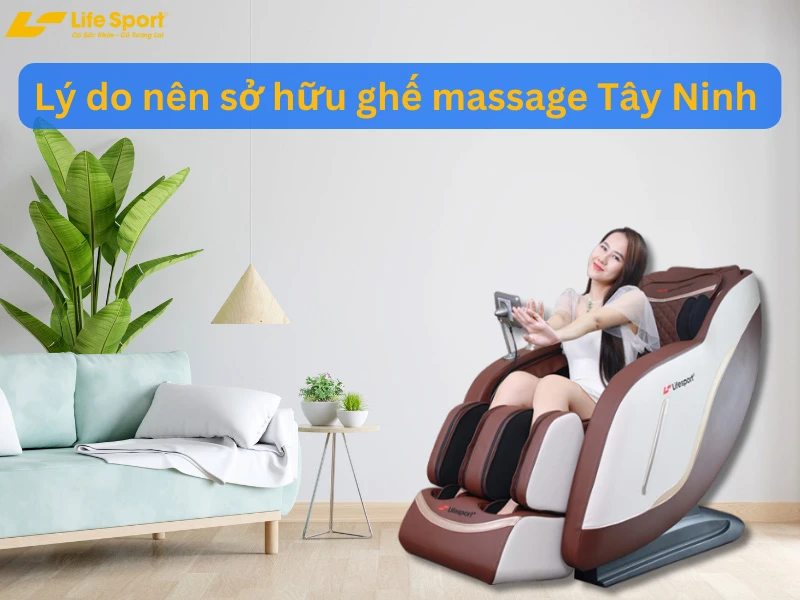 Lý do nên sở hữu ghế massage Tây Ninh