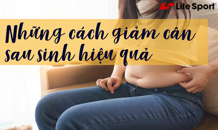 Tổng hợp 8 cách giảm cân sau sinh hiệu quả cho mẹ