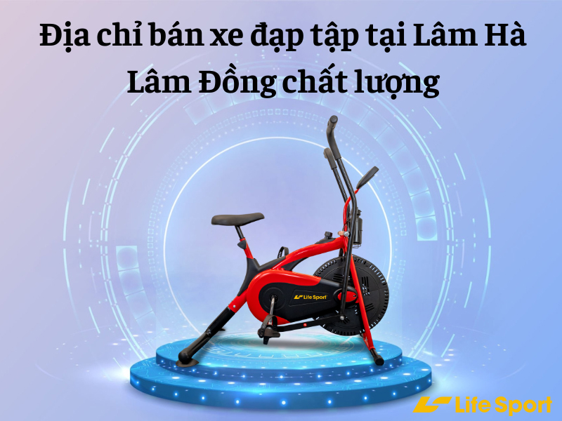 Địa chỉ bán xe đạp tập tại Lâm Hà Lâm Đồng chất lượng