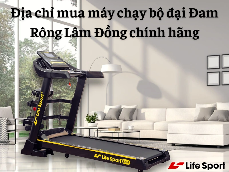 Địa chỉ mua máy chạy bộ tại Đam Rông Lâm Đồng chính hãng