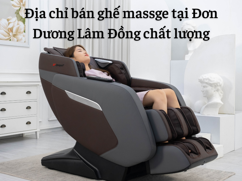 Địa chỉ bán ghế massage tại Đơn Dương Lâm Đồng chất lượng