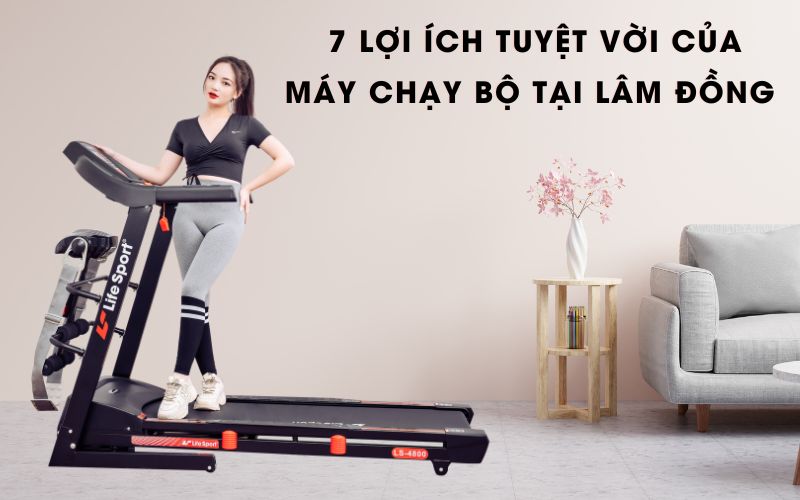 7 lợi ích tuyệt vời của máy chạy bộ tại Lâm Đồng