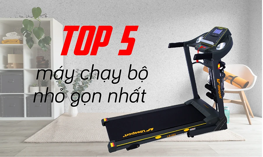 5 loại máy chạy bộ nhỏ gọn tốt nhất