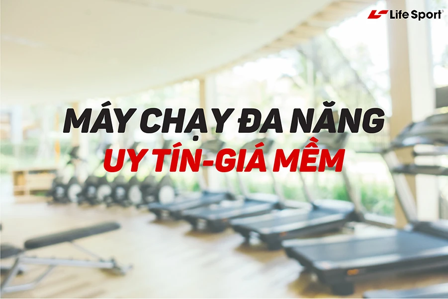Máy chạy đa năng uy tín, giá mềm tại Life Sport