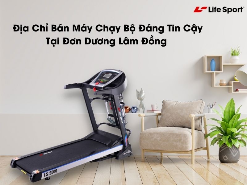 Địa Chỉ Bán Máy Chạy Bộ Đáng Tin Cậy Tại Đơn Dương Lâm Đồng