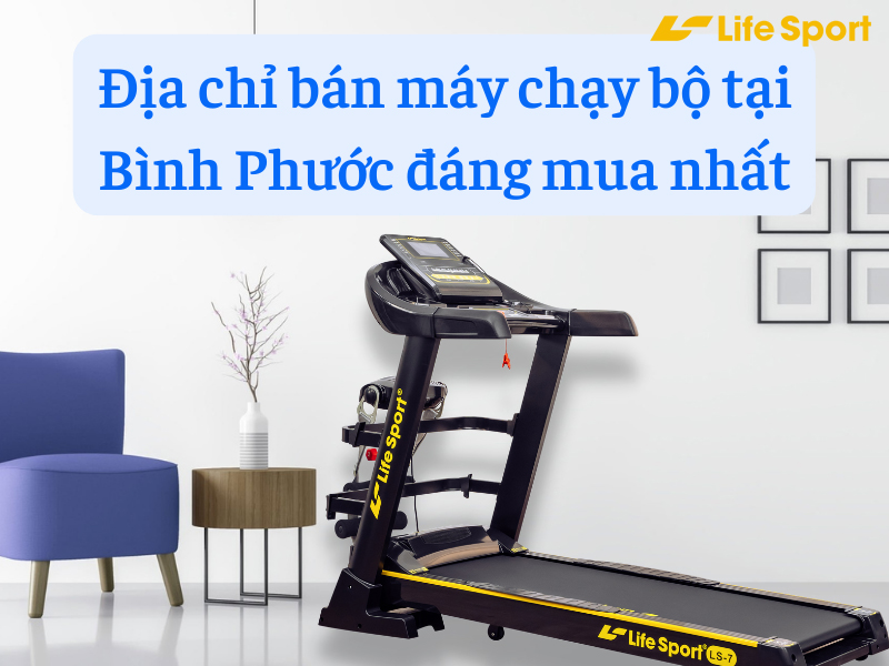 Địa chỉ bán máy chạy bộ tại Bình Phước đáng mua nhất