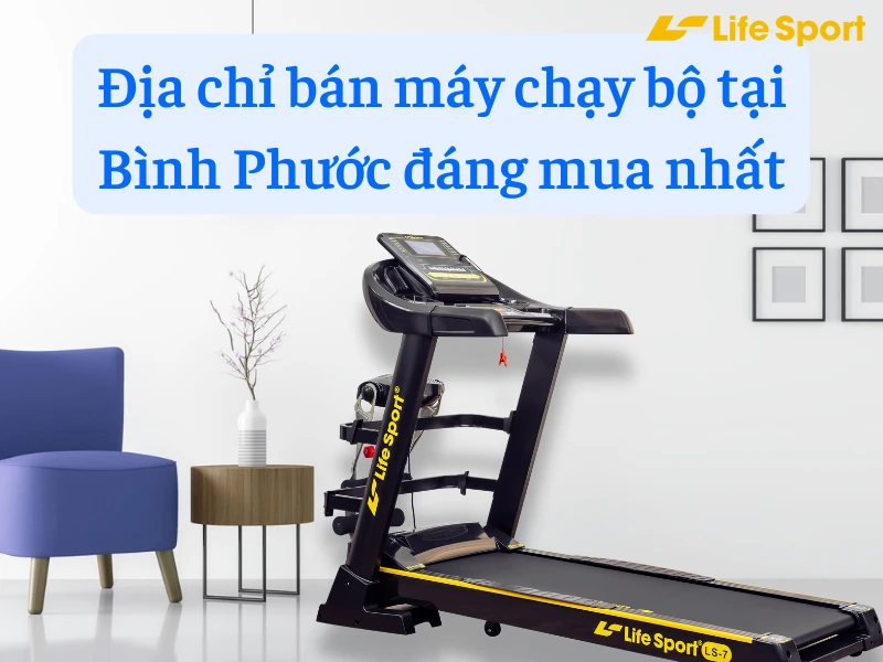 Địa chỉ bán máy chạy bộ tại Bình Phước đáng mua nhất