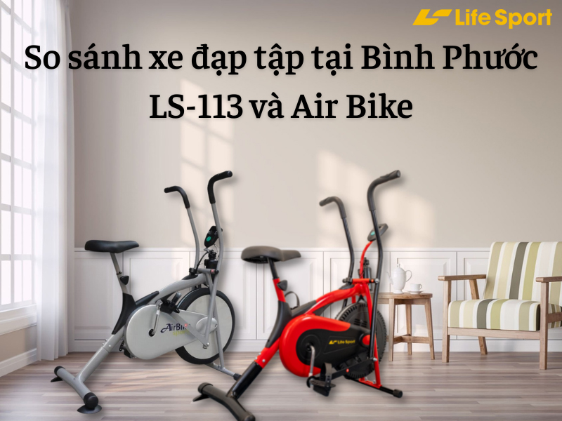 So sánh xe đạp tập tại Bình Phước LS-113 và Air Bike
