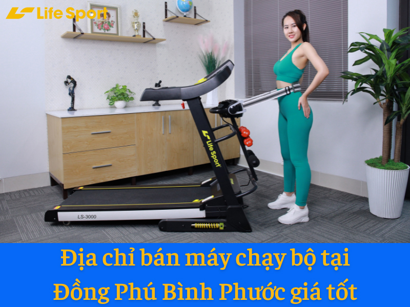 Địa chỉ bán máy chạy bộ tại Đồng Phú Bình Phước giá tốt