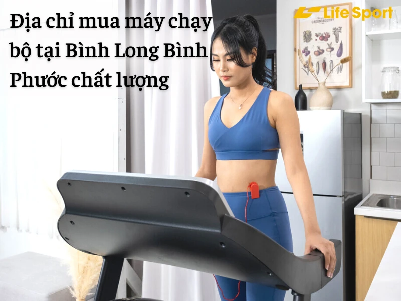 Địa chỉ mua máy chạy bộ tại Bình Long Bình Phước chất lượng