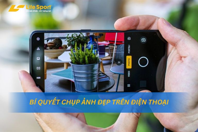 4 Bí Quyết Chụp Ảnh Đẹp Trên Điện Thoại Di Động
