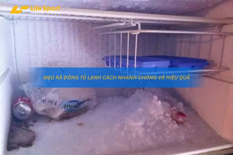 Mẹo Rã Đông Tủ Lạnh Một Cách Nhanh Chóng Và Hiệu Quả