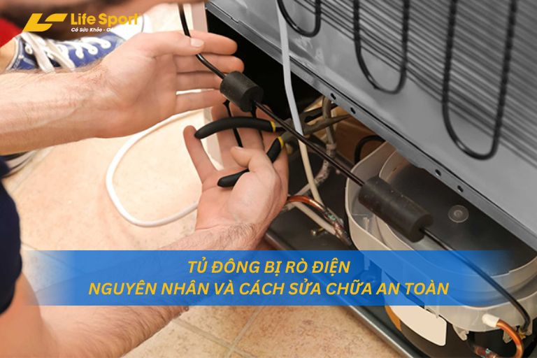 Tủ Đông Bị Rò Điện Nguyên Nhân Và Cách Sửa Chữa An Toàn