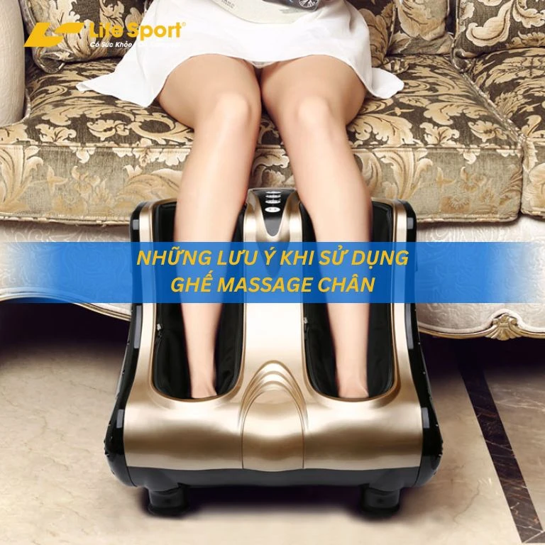 Lưu ý khi sử dụng ghế massage chân