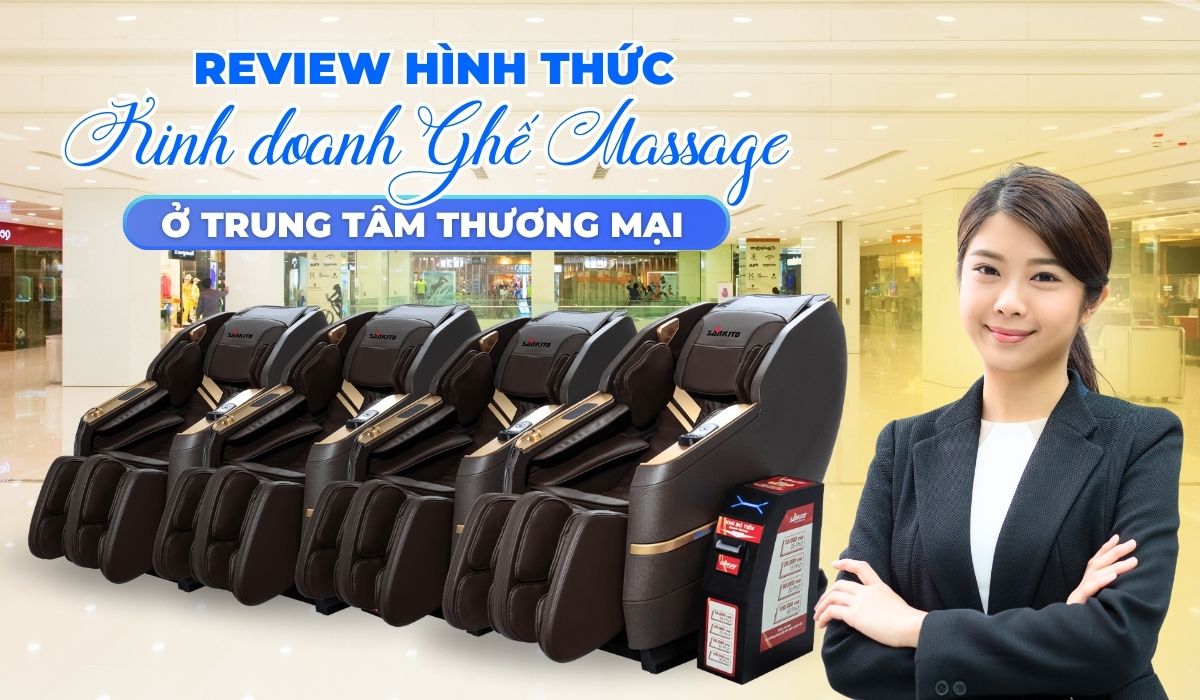 Review Hình Thức Kinh Doanh Ghế Massage Ở Trung Tâm Thương Mại 